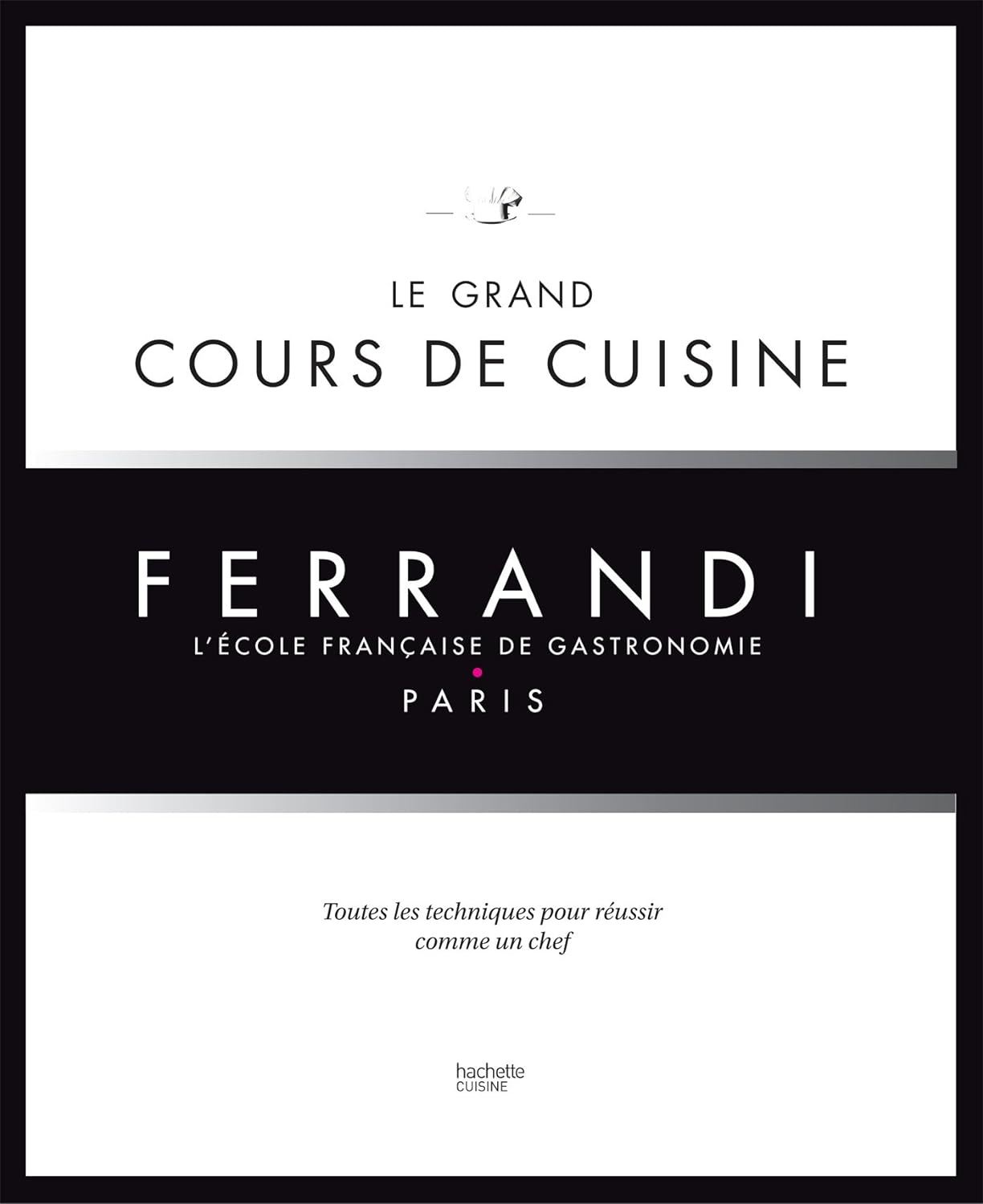 Le grand cours de cuisine FERRANDI: L’école française de gastronomie