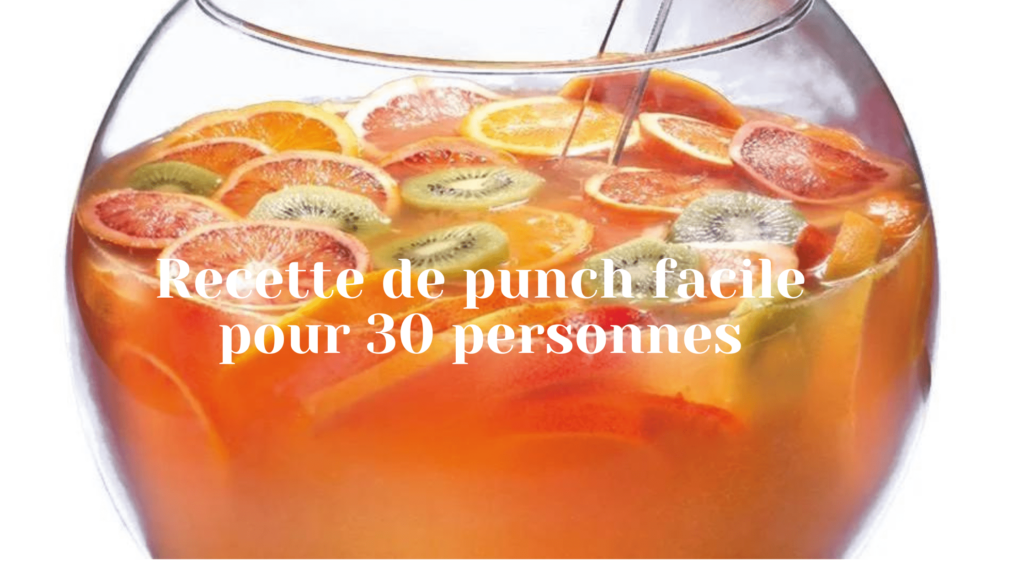 Recette de punch facile pour 30 personnes : comment la réaliser ?